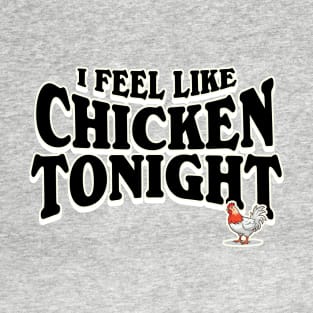 I Feel Like Chicken Tonight T-Shirt